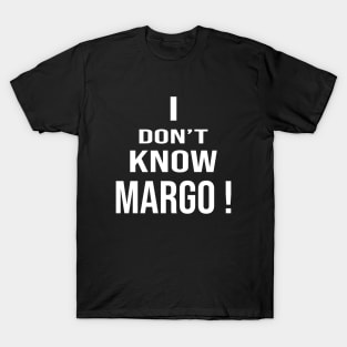 i don't know margo T-Shirt